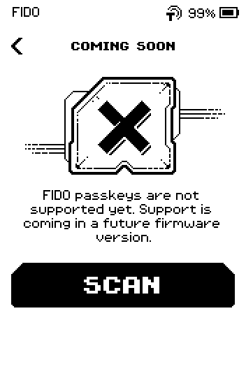 COMING SOON page: FIDO passkeys are not supported yet, support is coming in a future firmware version, with a SCAN button