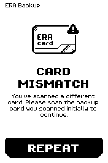 CARD MISMATCH screen: You've scanned a different card. Please scan the backup card you scanned initially to continue, with REPEAT.