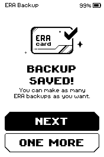 Backup saved screen: you can make as many ERA backups as you want, with NEXT and ONE MORE buttons.